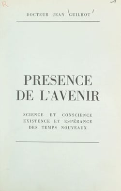 Présence de l'avenir - Science et conscience, existence et espérance des temps nouveaux