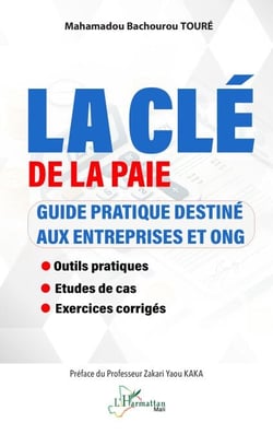 La clé de la paie - Guide pratique destiné aux entreprises et ONG - Outils pratiques - Études de cas - Exercices corrigés