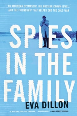 Spies in the Family - An American Spymaster, His Russian Crown Jewel, and the Friendship That Helped End the Cold War