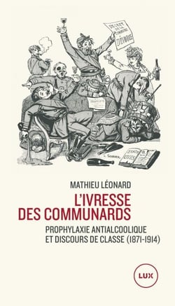 L'ivresse des communards - Prophylaxie antialcoolique et discours de classe