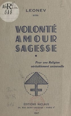 Volonté, amour, sagesse - Pour une religion véritablement universelle