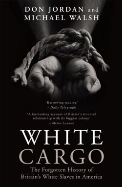 White Cargo - The Forgotten History of Britain's White Slaves in America