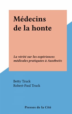 Médecins de la honte - La vérité sur les expériences médicales pratiquées à Auschwitz