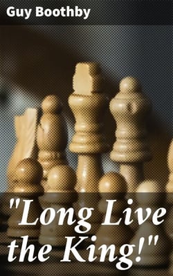 "Long Live the King!" - An Adventurous Tale of Mystery, Romance, and Intrigue in 19th Century Europe