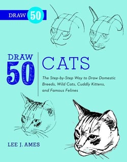 Draw 50 Cats - The Step-by-Step Way to Draw Domestic Breeds, Wild Cats, Cuddly Kittens, and Famous Felines