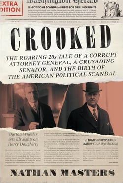 Crooked - The Roaring '20s Tale of a Corrupt Attorney General, a Crusading Senator, and the Birth of the American Political Scandal
