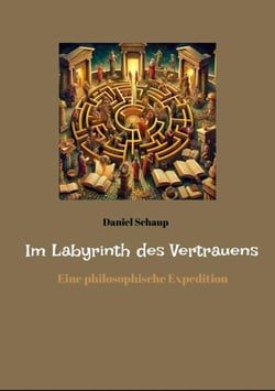 Im Labyrinth des Vertrauens - Eine philosophische Expedition