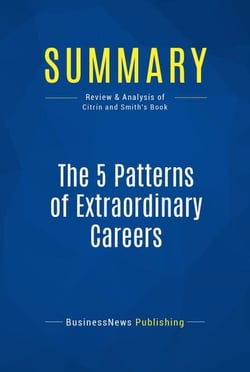 Summary: The 5 Patterns of Extraordinary Careers - Review and Analysis of Citrin and Smith's Book