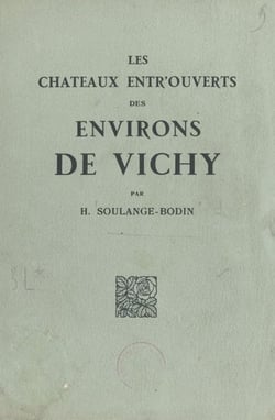 Les châteaux entr'ouverts des environs de Vichy - La Palisse, Effiat, Gayette, Beauvoir, Vieux Chambord, Saligny, Montaigu Le Blin, Jaligny, Toury