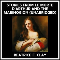 Stories From Le Morte D'arthur And The Mabinogion (Unabridged)
