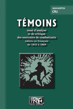 Témoins : essai d'analyse et de critique des souvenirs de combattants édités en français de 1915 à 1928