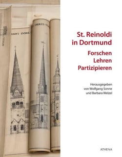 St. Reinoldi in Dortmund: Forschen - Lehren - Partizipieren - Mit einem Findbuch zu den Wiederaufbauplänen von Herwarth Schulte