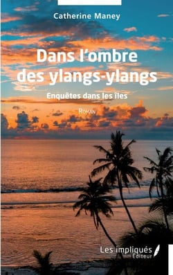 Dans l'ombre des ylangs-ylangs - Ennquêtes dans les îles - Roman
