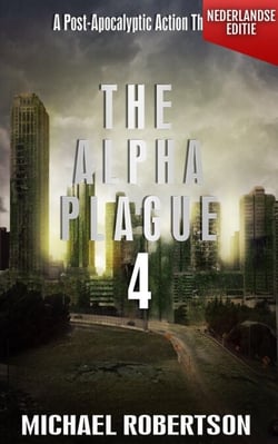 The Alpha Plague 4 (Nederlandse editie) - A Post-Apocalyptic Action Thriller - The Alpha Plague - De Complete Serie (Nederlandse editie), #4