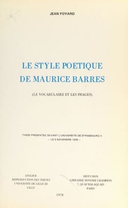Le style poétique de Maurice Barrès (le vocabulaire et les images) - Thèse présentée devant l'Université de Strasbourg II, le 5 novembre 1976