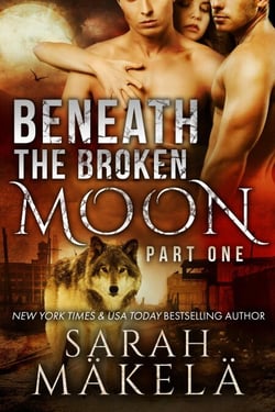 Beneath the Broken Moon: Part One - Beneath the Broken Moon, #1