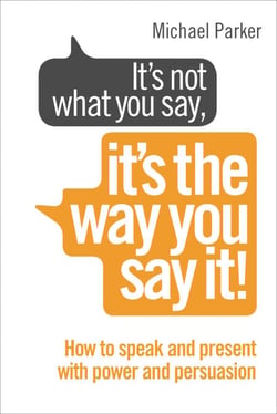 It’s Not What You Say, It’s The Way You Say It! - How to sell yourself when it really matters
