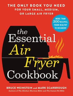 The Essential Air Fryer Cookbook - The Only Book You Need for Your Small, Medium, or Large Air Fryer