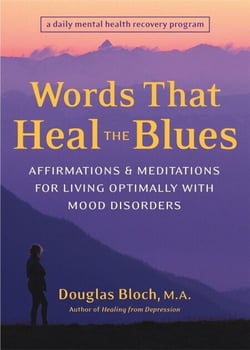 Words That Heal the Blues - Affirmations and Meditations for Living Optimally with Mood Disorders