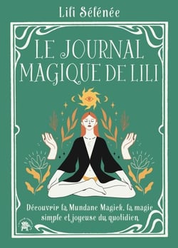 Le journal magique de Lili - Découvrir la Mundane Magick, la magie simple et joyeuse du quotidien