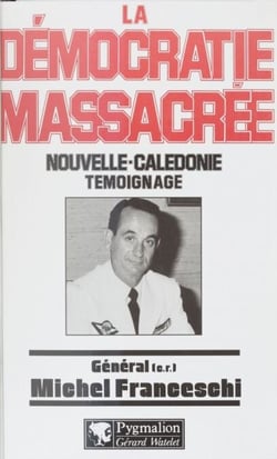 La Démocratie massacrée - Nouvelle-Calédonie, témoignage