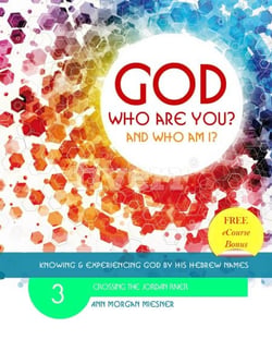 God Who Are You? And Who am I? Knowing and Experiencing God by His Hebrew Names: Crossing the Jordan River - God Who Are You?, #3
