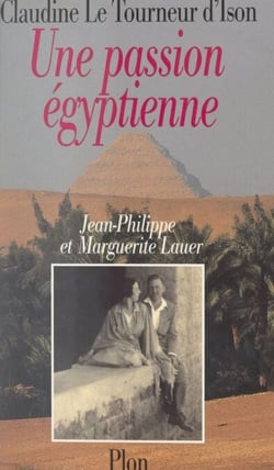 Une passion égyptienne - Marguerite et Jean-Philippe Lauer