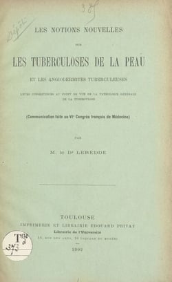 Les notions nouvelles sur les tuberculoses de la peau et les angiodermites tuberculeuses, leurs conséquences au point de vue de la pathologie générale de la tuberculose - Communication faite au VIe Congrès français de médecine