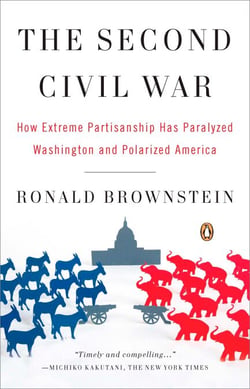 The Second Civil War - How Extreme Partisanship Has Paralyzed Washington and Polarized America