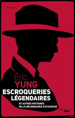 Escroqueries légendaires - et autres histoires de la délinquance astucieuse