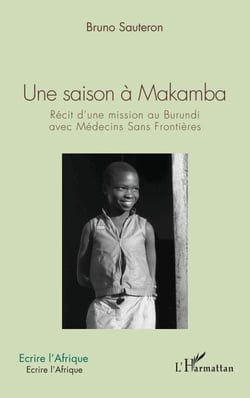 Une saison à Makamba - Récit d'une mission au Burundi avec Médecins Sans Frontières