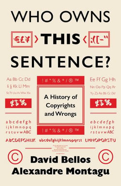 Who Owns This Sentence? - A History of Copyrights and Wrongs