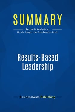 Summary: Results-Based Leadership - Review and Analysis of Ulrich, Zenger and Smallwood's Book