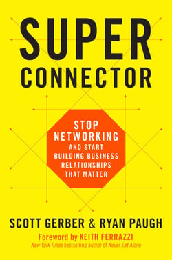 Superconnector - Stop Networking and Start Building Business Relationships that Matter