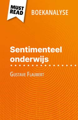 Sentimenteel onderwijs van Gustave Flaubert (Boekanalyse) - Volledige analyse en gedetailleerde samenvatting van het werk