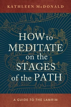 How to Meditate on the Stages of the Path - A Guide to Lamrim