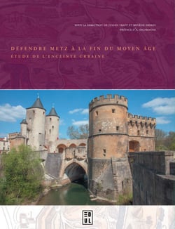 Défendre Metz à la fin du Moyen Âge - Étude de l’enceinte urbaine