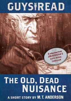 Guys Read: The Old, Dead Nuisance - A Short Story from Guys Read: Thriller