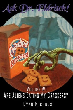 Ask Dr. Eldritch Volume #1 Are Aliens Eating My Crackers? - Ask Dr. Eldritch Advice Column, #1