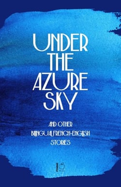 Under the Azure Sky And Other Bilingual French-English Stories