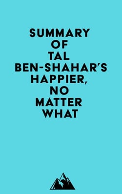 Summary of Tal Ben-Shahar's Happier, No Matter What