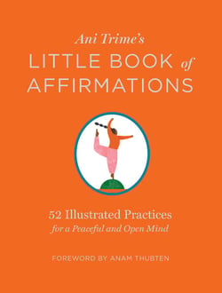 Ani Trime's Little Book of Affirmations - 52 Illustrated Practices for a Peaceful and Open Mind