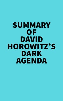 Summary of David Horowitz's DARK AGENDA