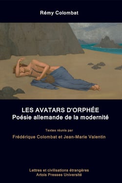 Rémy Colombat. Les Avatars d’Orphée - Poésie allemande de la modernité