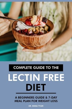 Complete Guide to the Lectin Free Diet: A Beginners Guide &amp; 7-Day Meal Plan for Weight Loss