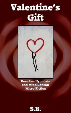 Valentine's Gift - Femdom Hypnosis and Mind Control Micro-Fiction, #14