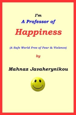 I'm A Professor of Happiness; A Safe World Free of Fear &amp; Violence