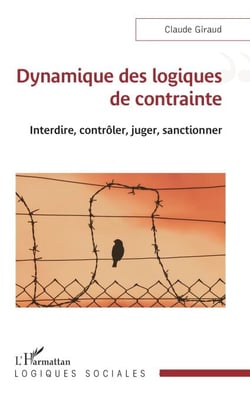 Dynamique des logiques de contrainte - Interdire, contrôler, juger, sanctionner