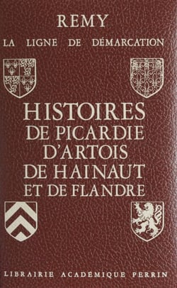 La ligne de démarcation (1). Histoires de Picardie, d'Artois, de Hainaut et de Flandre - (Somme, Pas-de-Calais, Nord, Belgique)