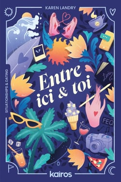 Entre ici &amp; toi - Un roman situationships &amp; dating sur une quête de soi frôlant triangle amoureux et périple en Californie